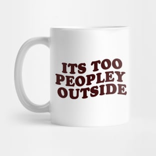 its too peopley outside Mug